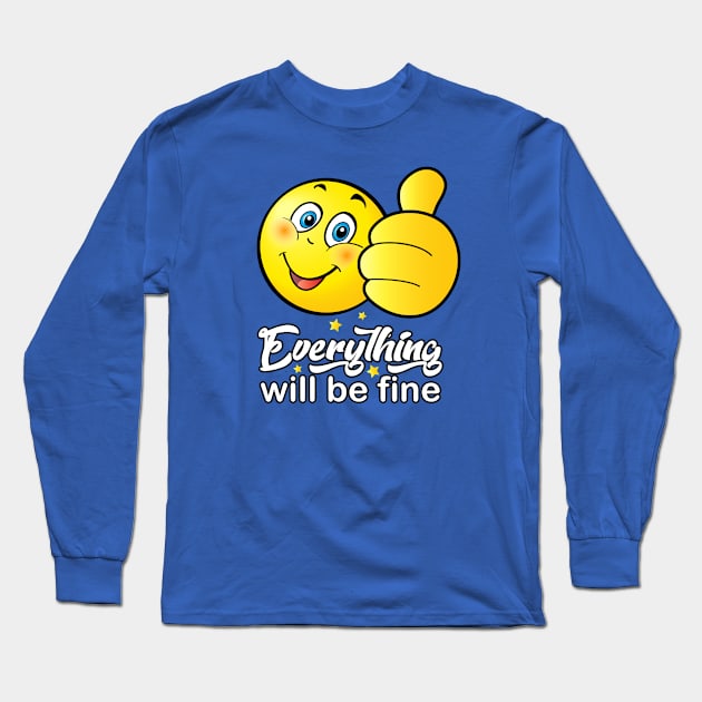 "Everything will be fine" - calligraphy text, ok positive quotes, funny smiley smiling face doing OK hand sign. Cute Smiley Long Sleeve T-Shirt by sofiartmedia